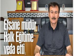  EFSANE MÜDÜR HALK EĞİTİME VEDA ETTİ