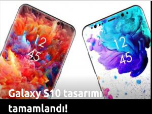 Galaxy S10 tasarımı bitiyor