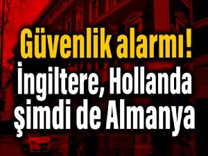 Hollanda İngiltere şimdi de Almanya Güvenlik alarmı Konsolosluklar kapalı 