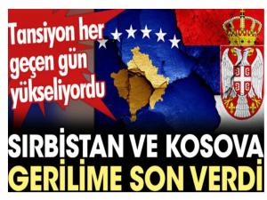 İki ülke arasında Tansiyon her geçen gün yükseliyordu. Sırbistan ve Kosova gerilime son verdi