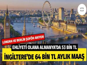 Londra ve Berlin Şoför Arıyor! Ehliyeti Olanlara Almanya'da 53 Bin TL, İngiltere'de 64 Bin TL Aylık Maaş