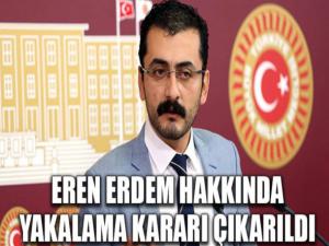 Son Dakika Eren Erdem hakkında yakalama kararı çıkarıldı