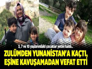 Zulümden Yunanistan'a kaçtı, eşine kavuşamadan vefat etti