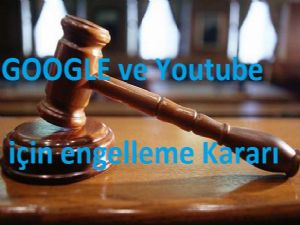 Google ve Youtube için erişimi engelleme kararı!