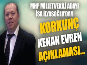MHP İstanbul Milletvekili Adayı İsa İlyasoğlu'ndan Kenan Evren açıklaması istifa getirdi.!
