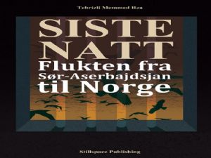 (SANATÇI TEBRİZLİ MEHMET RIZA'NIN 2. KİTABI TANITIMI 28 MAYIS'DA) SISTE NATT flukten fra Sør-Aserbajdsjan til Norge
