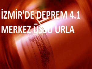 İZMİR'DE DEPREM 4.1 MERKEZ ÜSSÜ URLA