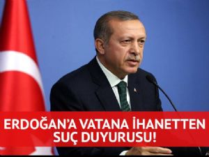  Erdoğan için 'vatana ihanet'ten suç duyurusu