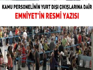 Emniyet'in, kamu personelinin yurtdişi çikişlarına dair resmi yazisi..!