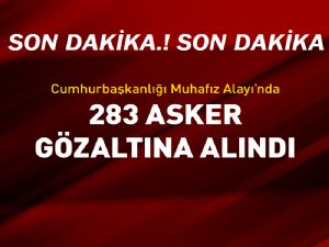 Cumhurbaşkanlığı Muhafız Alayı'nda 283 asker gözaltına alındı