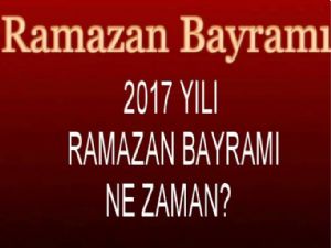 2017 yılı Ramazan ayı ne zaman başlayacak? Ramazan Bayramı ne zaman?