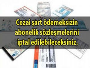 Abonelik Sözleşmeleri Cezasız Feshedilebilecek