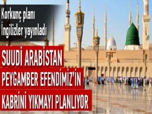 SUUDİ ARABİSTAN HZ.MUHAMMEDİN KABRİNİ YIKABİLİR