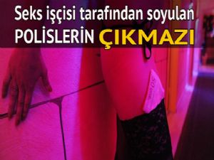 Seks işçisi tarafından soyulan polislerin çıkmazı