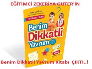 EĞİTİMCİ ZEKERİYA GUTER'İN ''Benim Dikkatli Yavrum Kitabı''  ÇIKTI..!