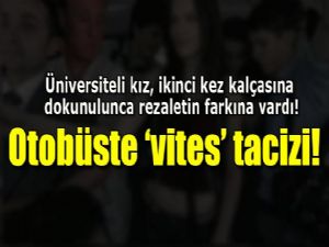 Otobüste 'vites' tacizi!