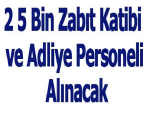 2014 Yıl Sonuna Kadar 5 Bin Zabıt Katibi ve Adliye Personeli Alınacak